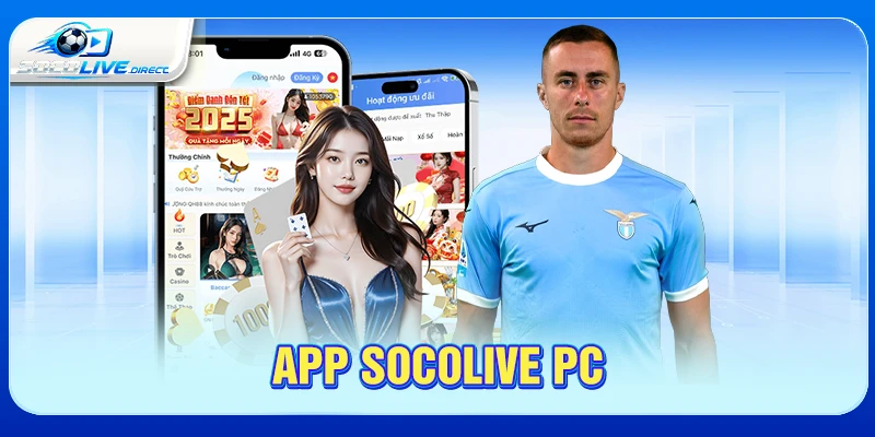 App Socolive PC - Hướng Dẫn Xem Bóng Đá Trên Máy Tính App Socolive PC